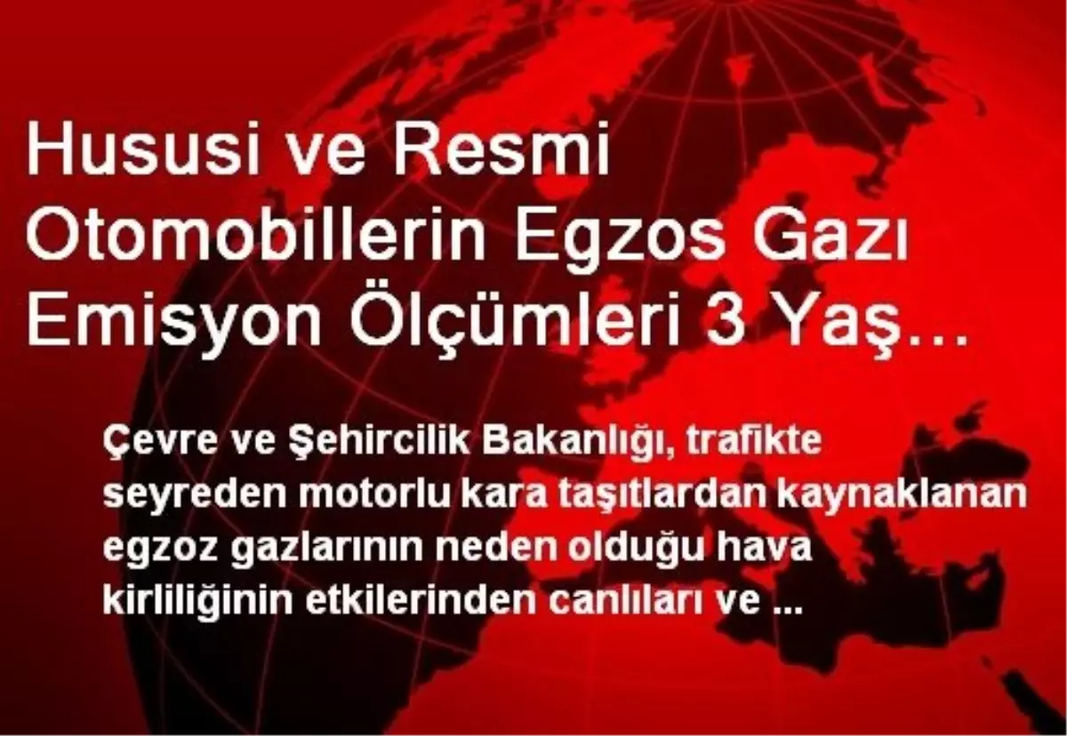 Hususi ve Resmi Otomobillerin Egzos Gazı Emisyon Ölçümleri 3 Yaş Sonunda ve Devamında Her İki...