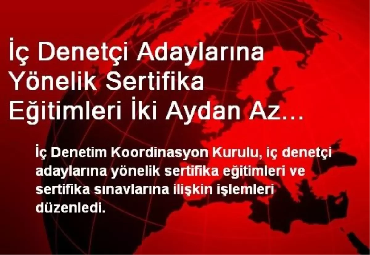 İç Denetçi Adaylarına Yönelik Sertifika Eğitimleri İki Aydan Az Olmayacak