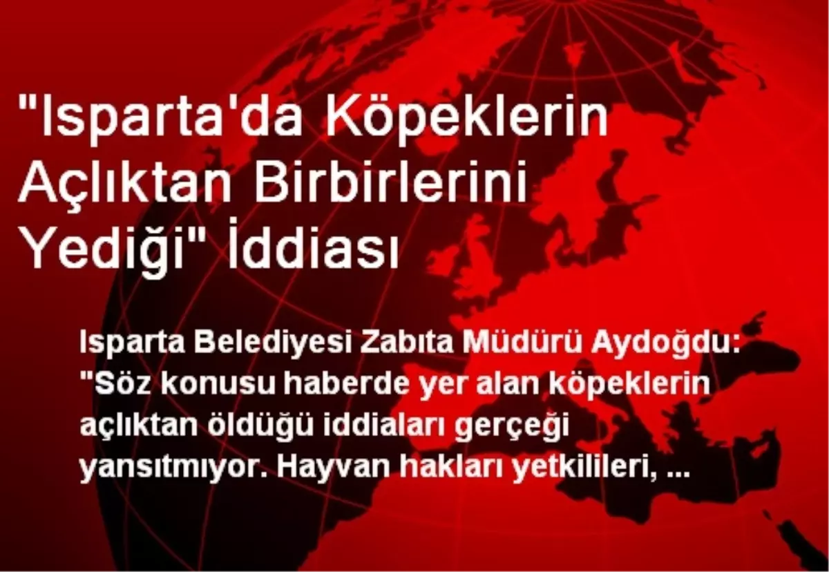 "Isparta\'da Köpeklerin Açlıktan Birbirlerini Yediği" İddiası