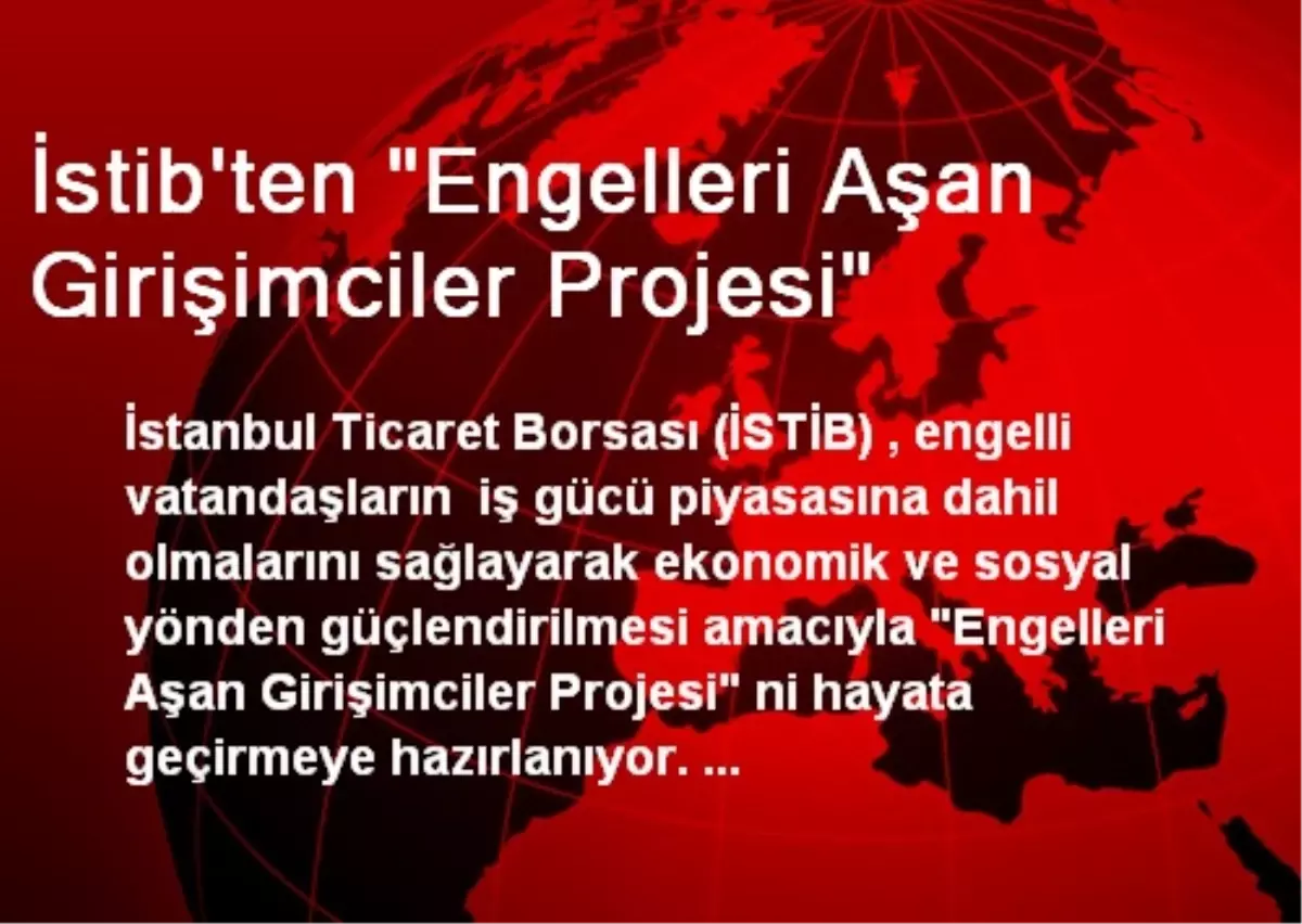 İstib\'ten "Engelleri Aşan Girişimciler Projesi"