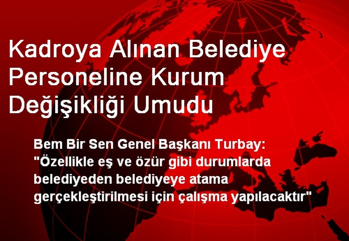 Kadroya Alınan Belediye Personeline Kurum Değişikliği Umudu