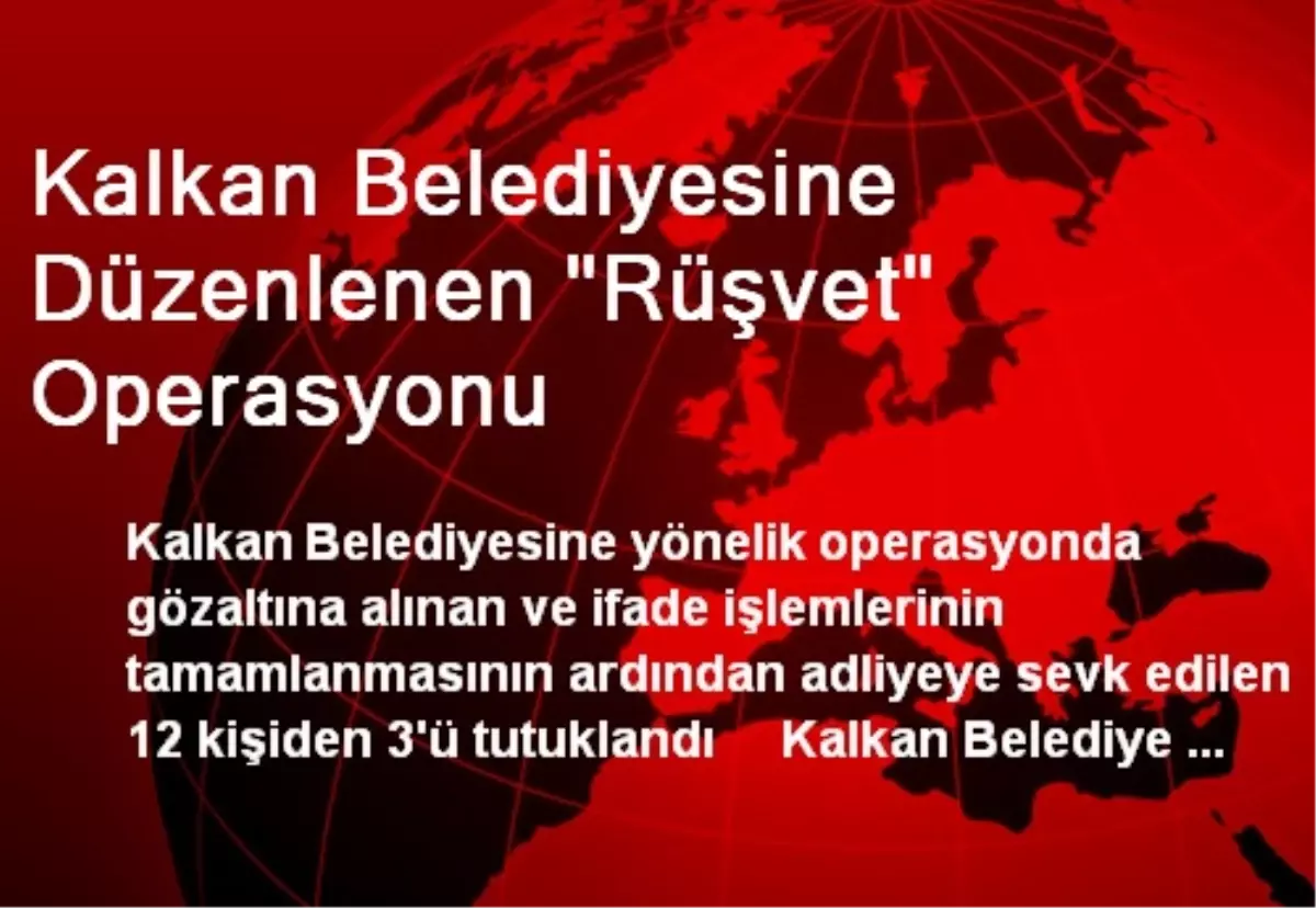 Kalkan Belediyesine Düzenlenen "Rüşvet" Operasyonu