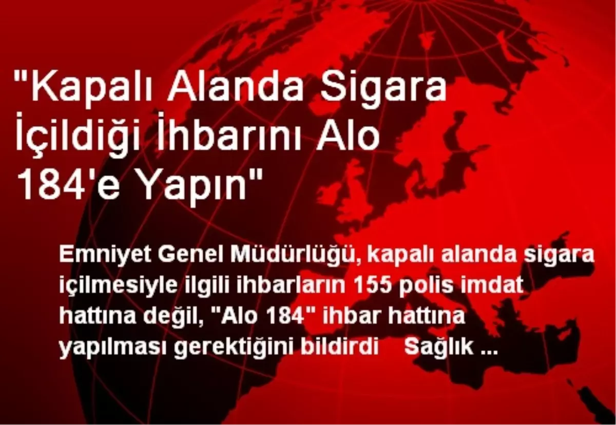 "Kapalı Alanda Sigara İçildiği İhbarını Alo 184\'e Yapın"