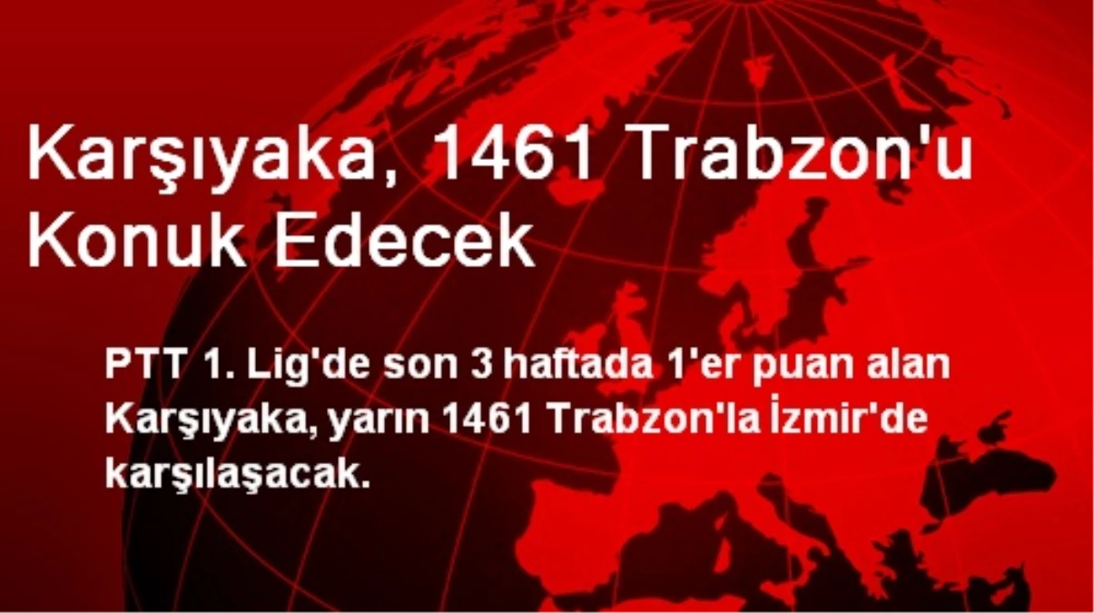 Karşıyaka, 1461 Trabzon\'u Konuk Edecek