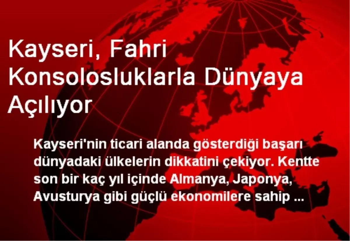 Kayseri, Fahri Konsolosluklarla Dünyaya Açılıyor