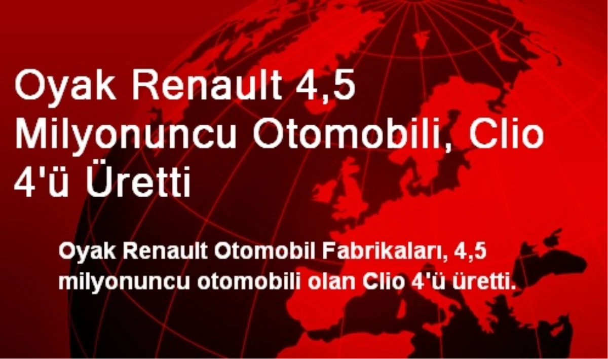 Oyak Renault 4,5 Milyonuncu Otomobili, Clio 4\'ü Üretti