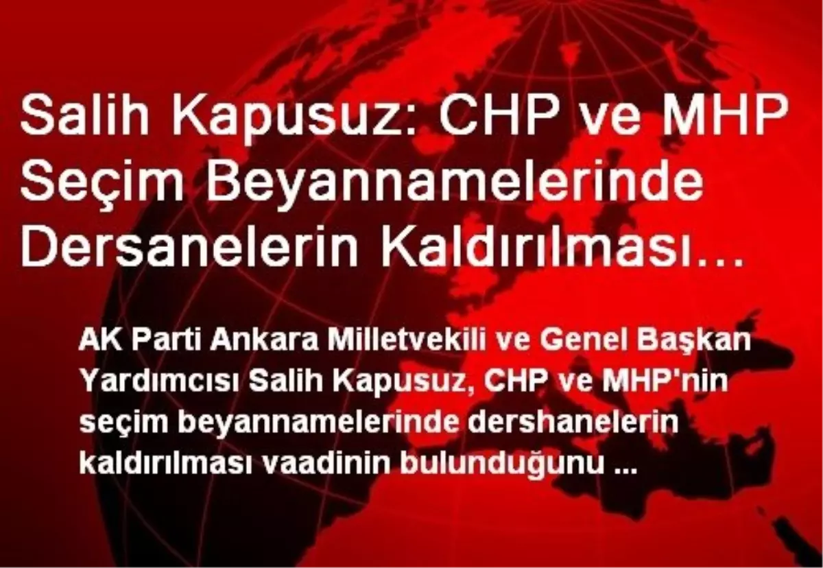 Salih Kapusuz: CHP ve MHP Seçim Beyannamelerinde Dersanelerin Kaldırılması Var