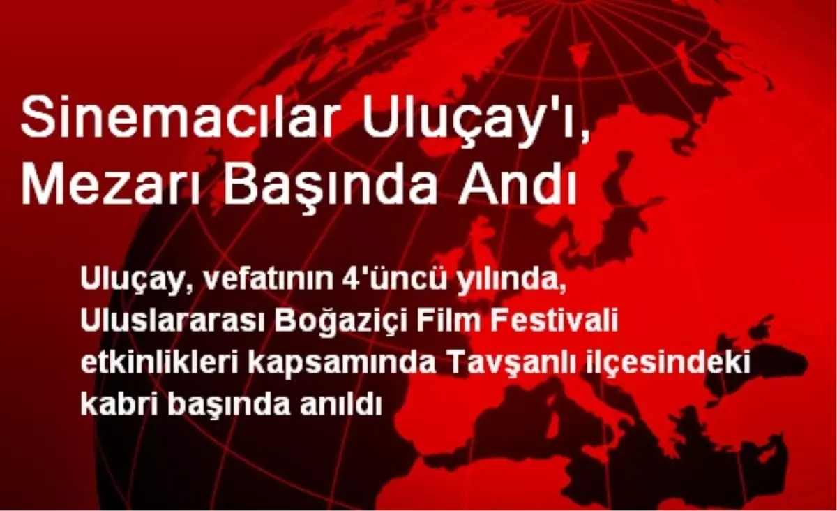 Sinemacılar Uluçay'ı, Mezarı Başında Andı