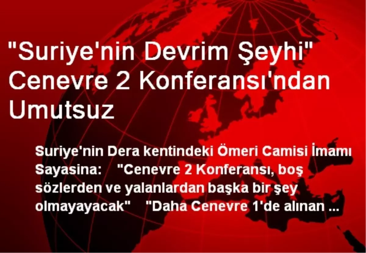 "Suriye\'nin Devrim Şeyhi" Cenevre 2 Konferansı\'ndan Umutsuz