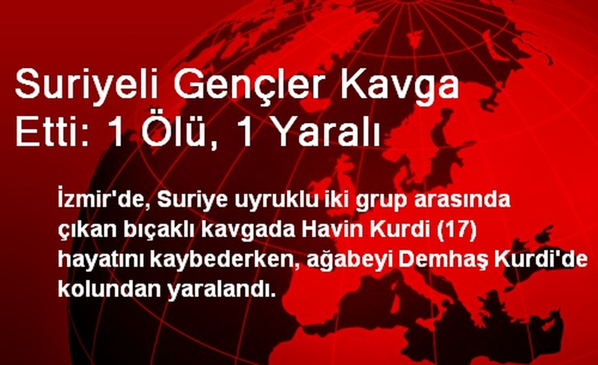 Suriyeli Gençler Kavga Etti: 1 Ölü, 1 Yaralı