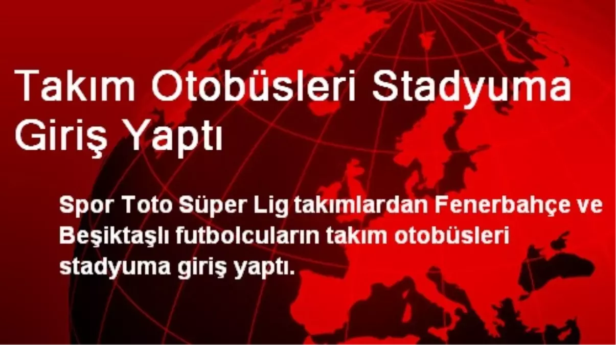 Takım Otobüsleri Stadyuma Giriş Yaptı