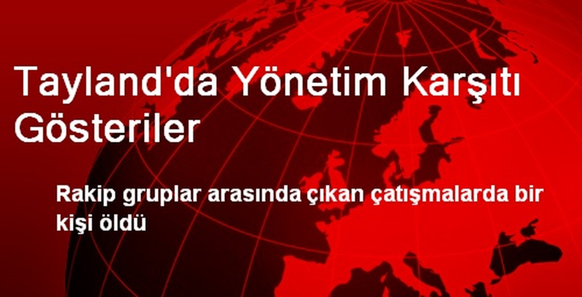 Tayland\'da Yönetim Karşıtı Gösterilerde 1 Kişi Öldü
