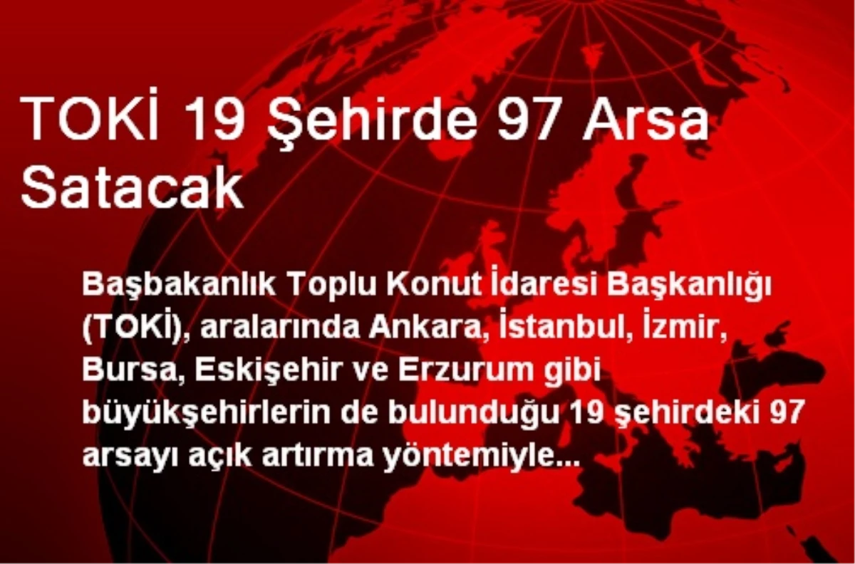 TOKİ 19 Şehirde 97 Arsa Satacak