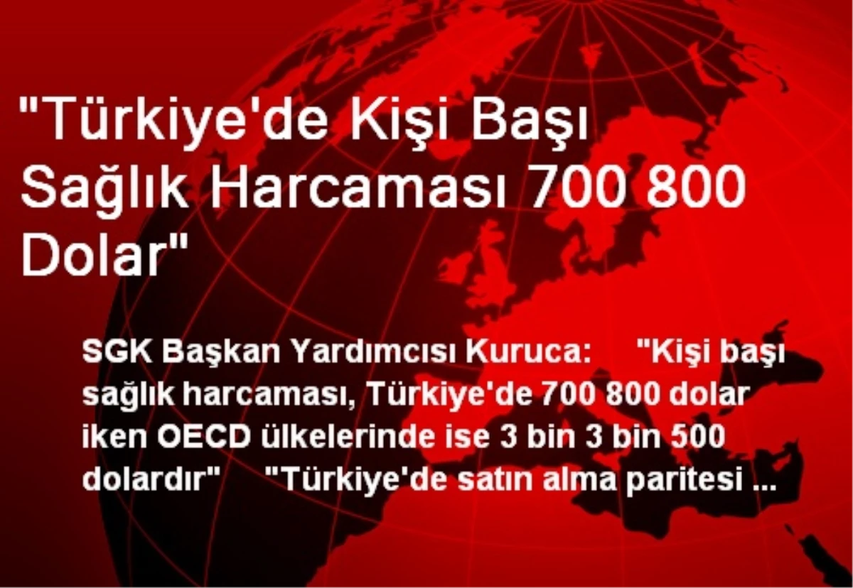 "Türkiye\'de Kişi Başı Sağlık Harcaması 700 800 Dolar"