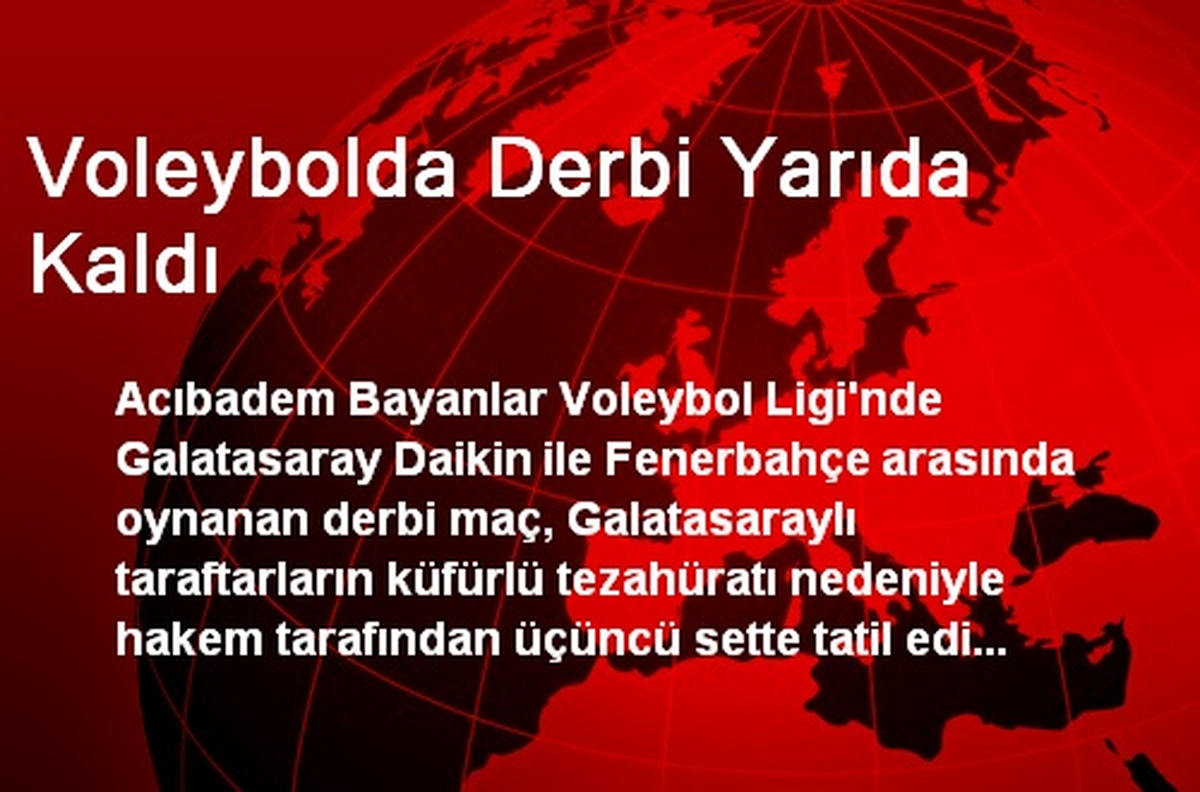 Voleybolda Derbi Yarıda Kaldı