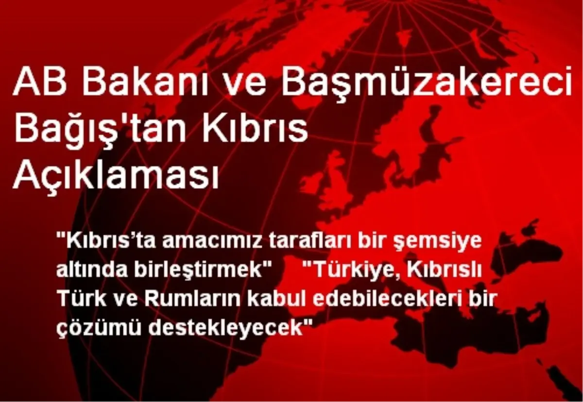 AB Bakanı ve Başmüzakereci Bağış\'tan Kıbrıs Açıklaması