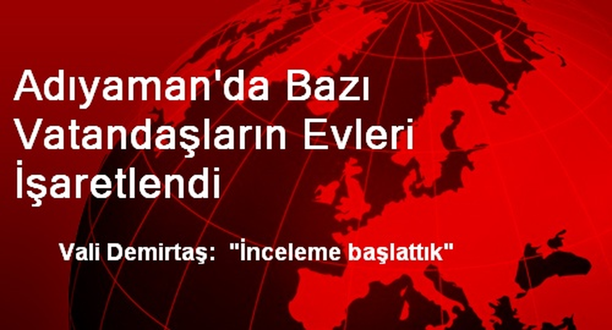 Adıyaman\'da Bazı Vatandaşların Evleri İşaretlendi
