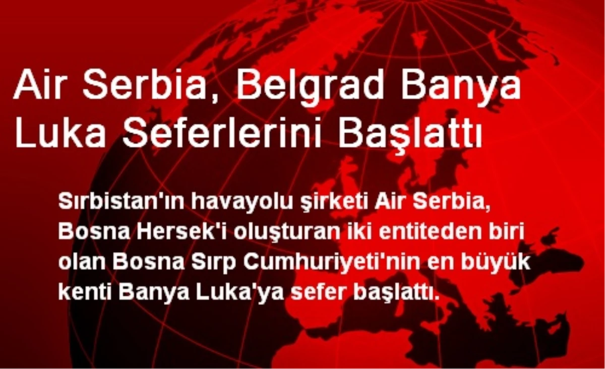 Air Serbia, Belgrad Banya Luka Seferlerini Başlattı
