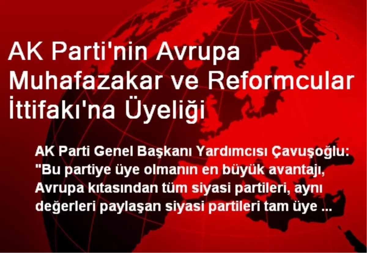 AK Parti\'nin Avrupa Muhafazakar ve Reformcular İttifakı\'na Üyeliği