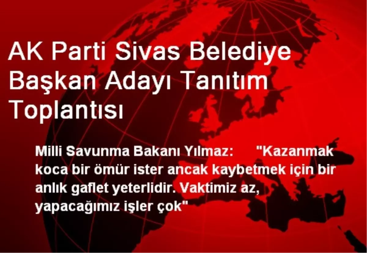 AK Parti Sivas Belediye Başkan Adayı Tanıtım Toplantısı