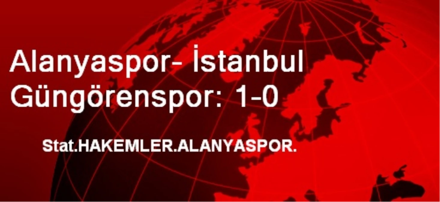 Alanyaspor- İstanbul Güngörenspor: 1-0