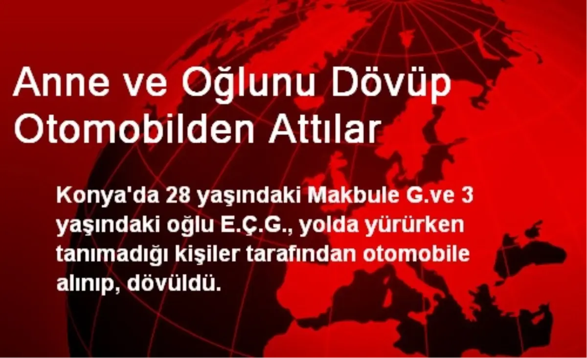 Anne ve Oğlunu Dövüp Otomobilden Attılar