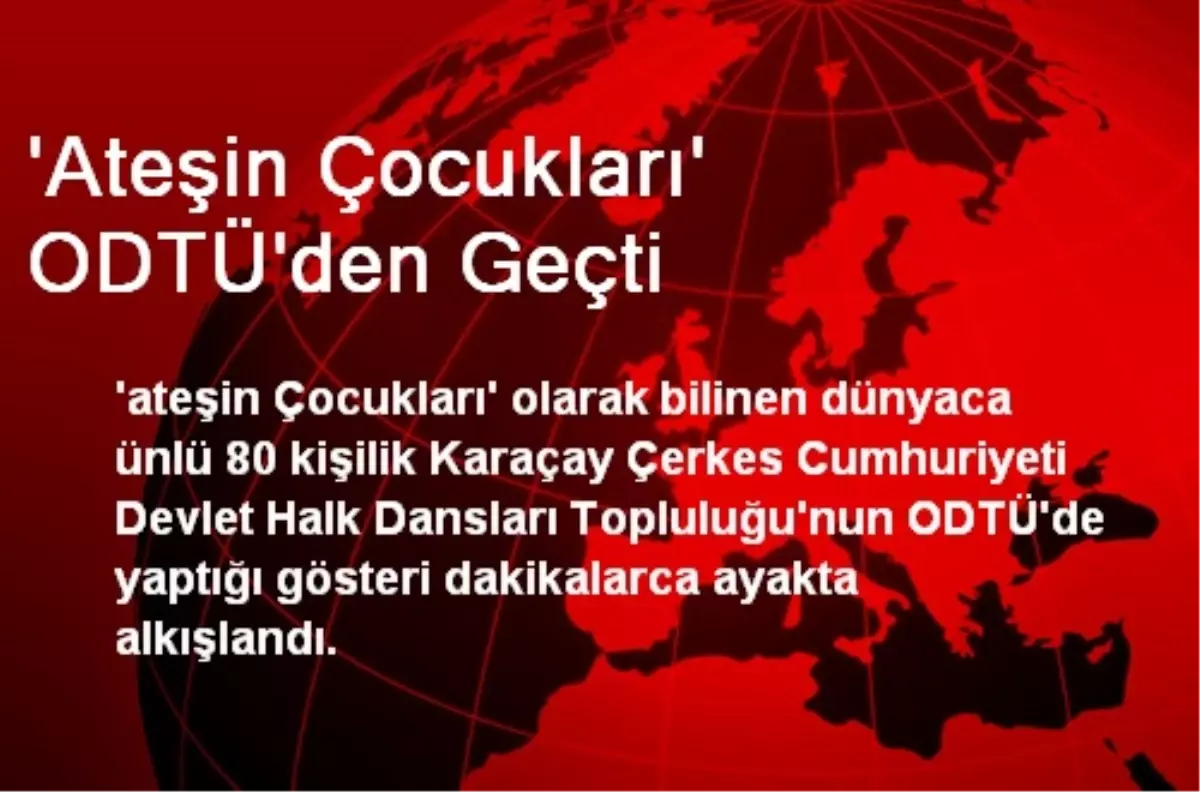 \'Ateşin Çocukları\' ODTÜ\'den Geçti