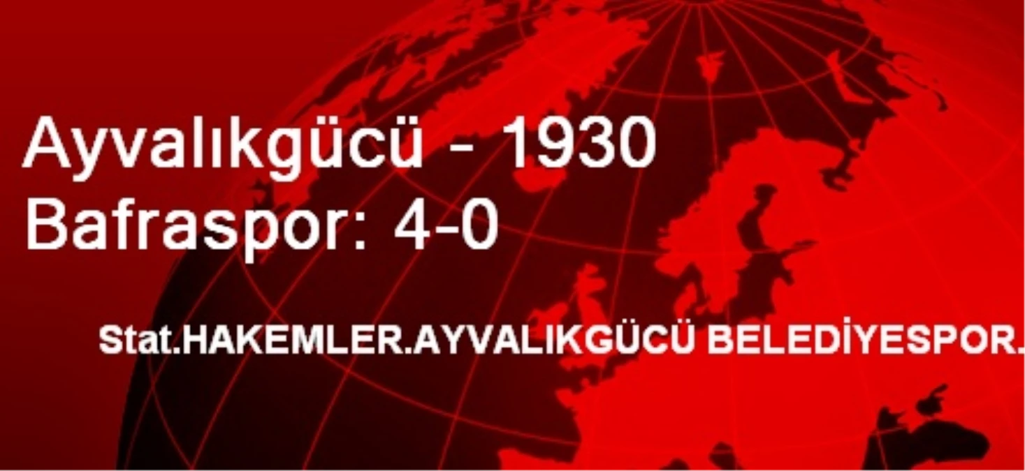 Ayvalıkgücü - 1930 Bafraspor: 4-0