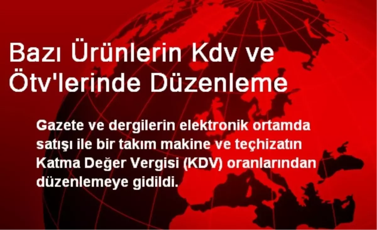 Bazı Ürünlerin Kdv ve Ötv\'lerinde Düzenleme