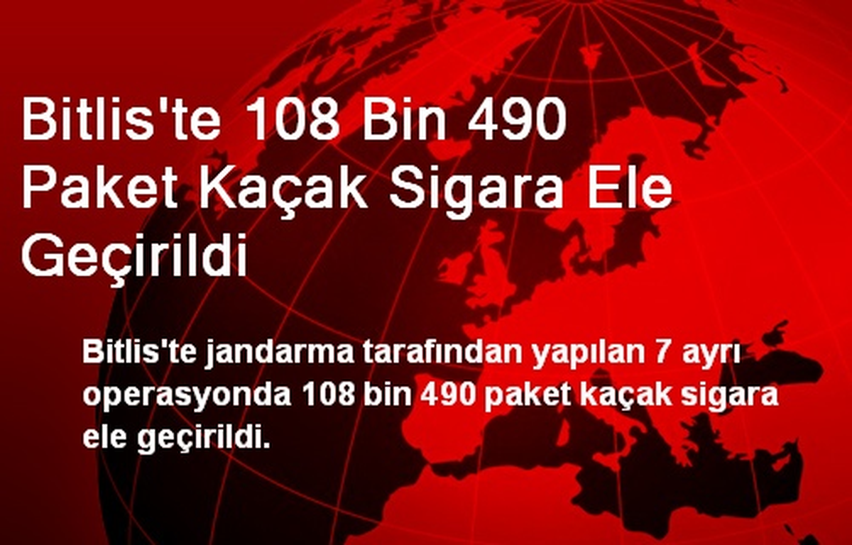 Bitlis\'te 108 Bin 490 Paket Kaçak Sigara Ele Geçirildi