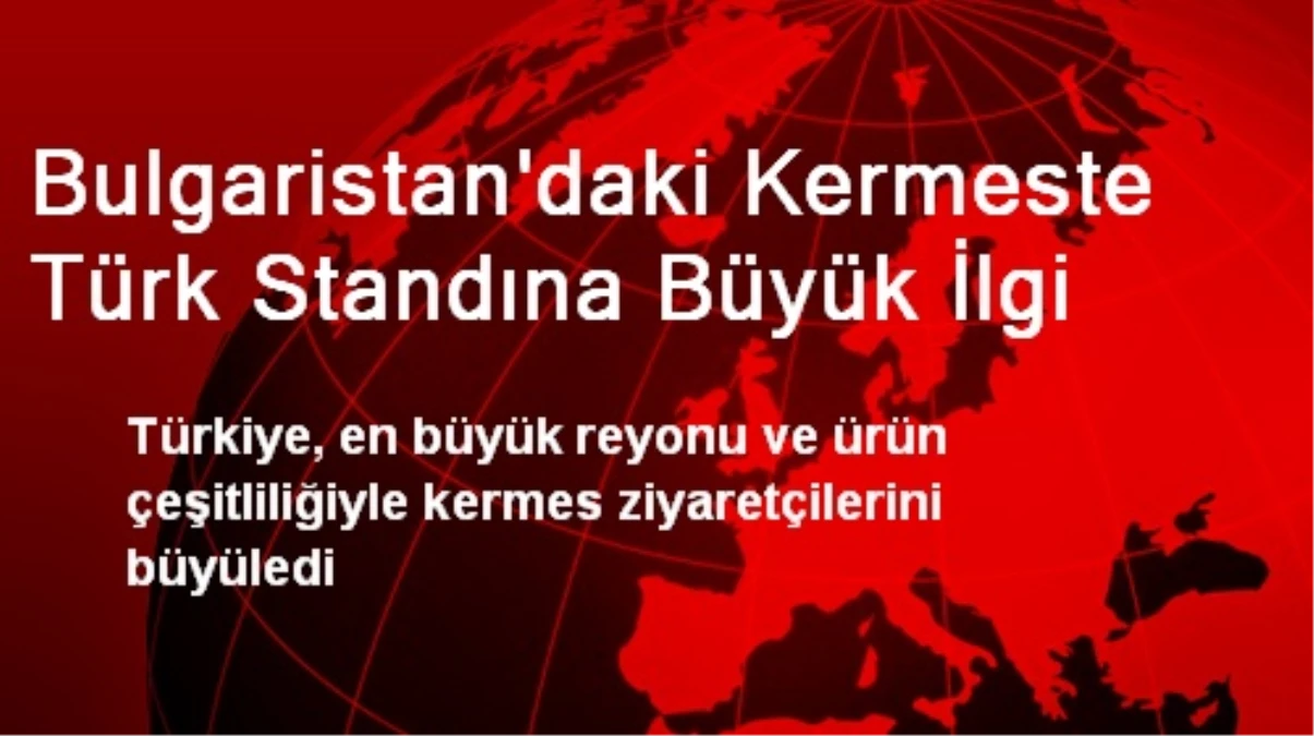 Bulgaristan\'daki Kermeste Türk Standına Büyük İlgi