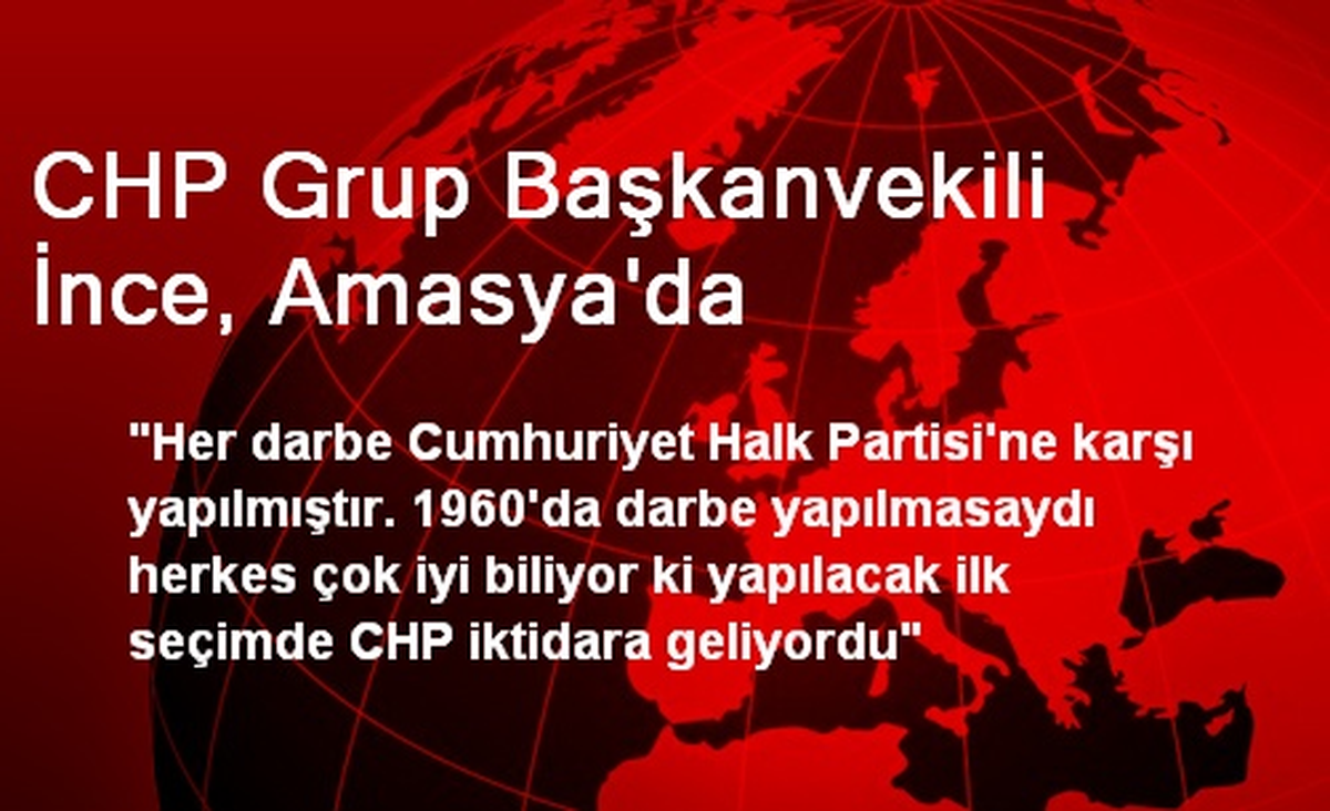 CHP Grup Başkanvekili İnce, Amasya\'da