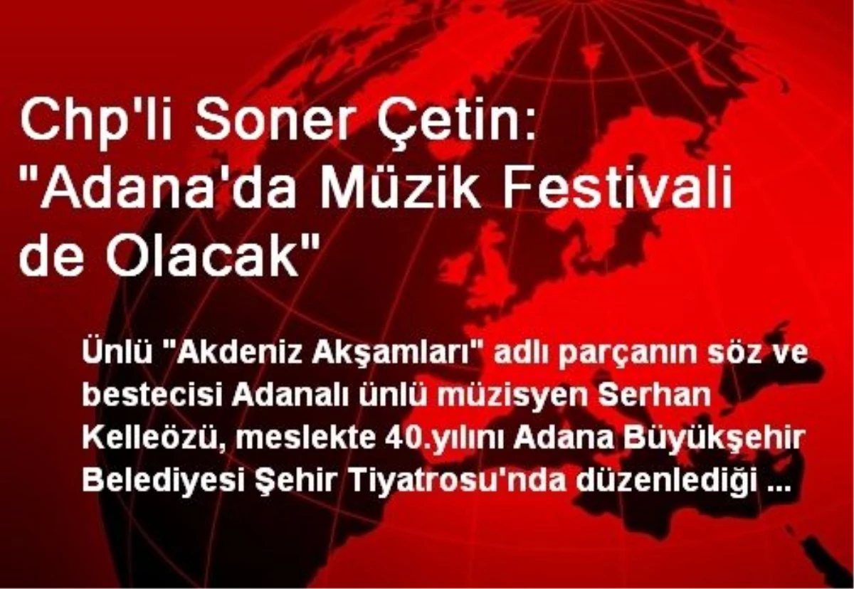 Chp\'li Soner Çetin: "Adana\'da Müzik Festivali de Olacak"