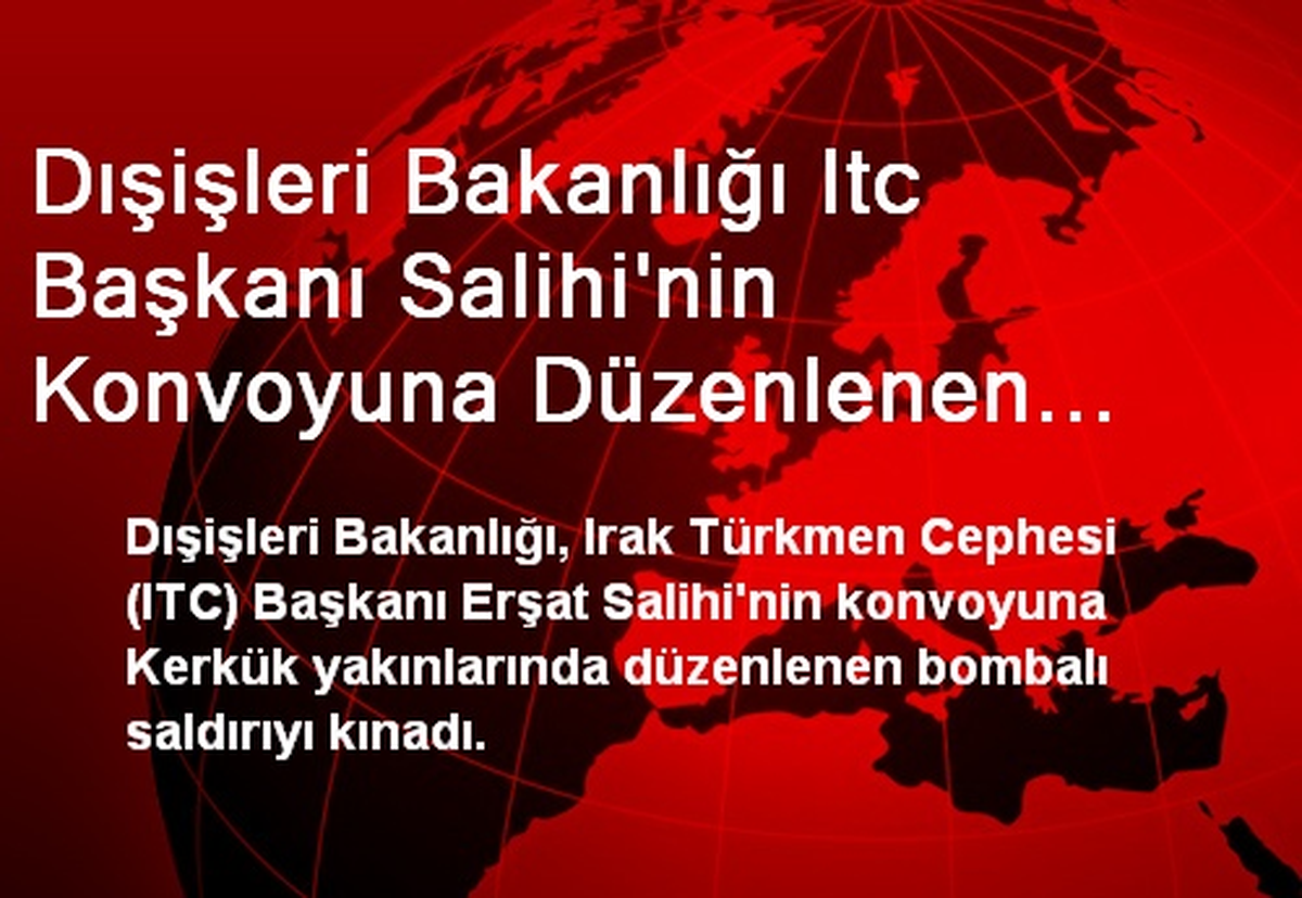 Dışişleri Bakanlığı Itc Başkanı Salihi\'nin Konvoyuna Düzenlenen Bombalı Saldırıyı Kınadı