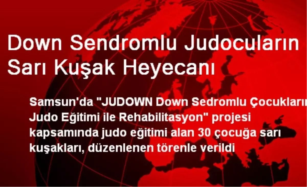 Down Sendromlu Judocuların Sarı Kuşak Heyecanı