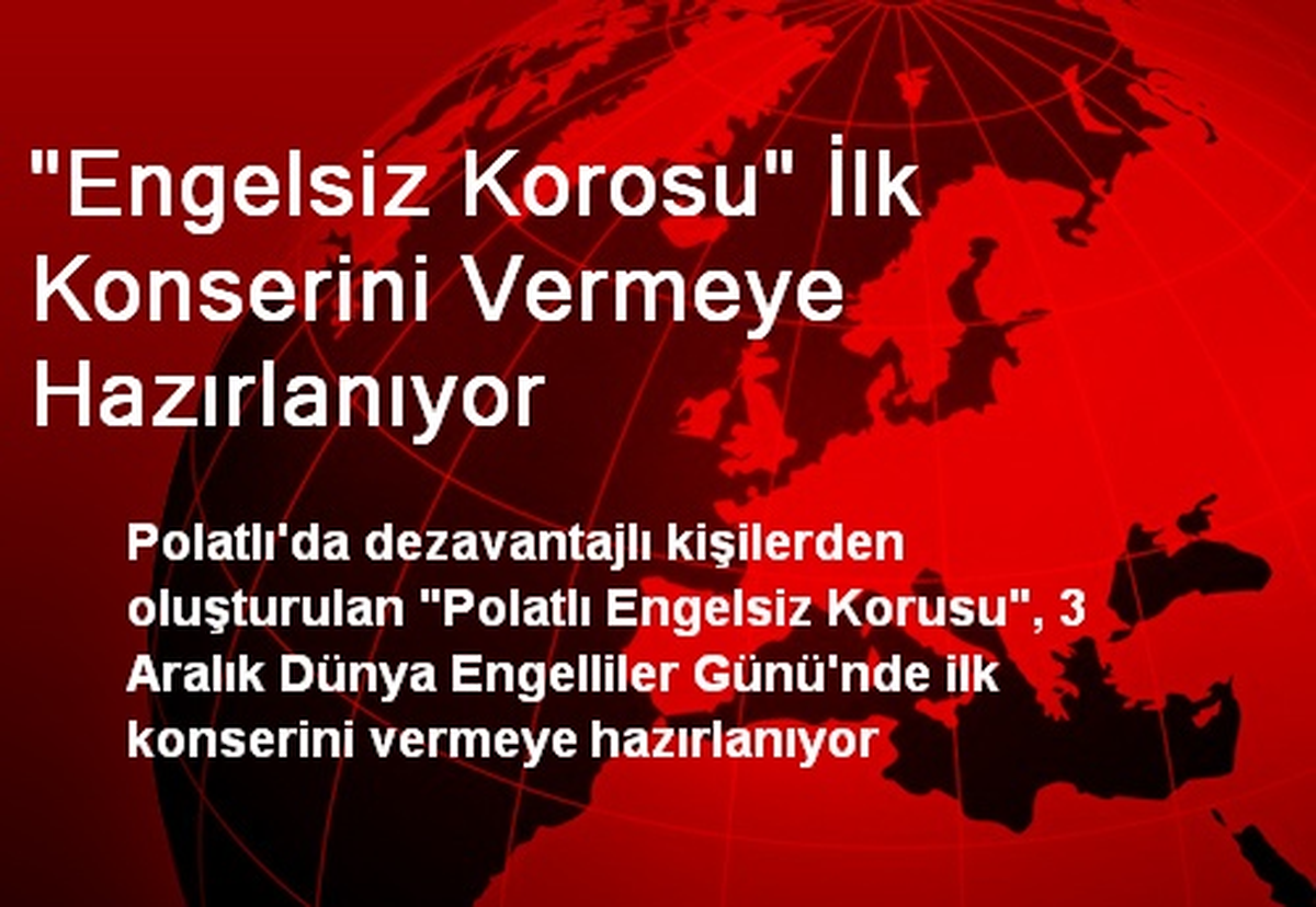 "Engelsiz Korosu" İlk Konserini Vermeye Hazırlanıyor