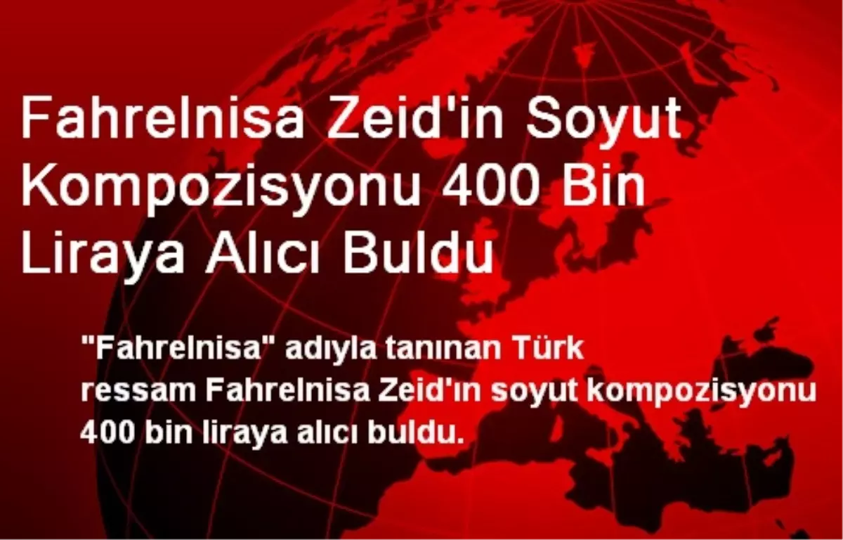 Fahrelnisa Zeid\'in Soyut Kompozisyonu 400 Bin Liraya Alıcı Buldu