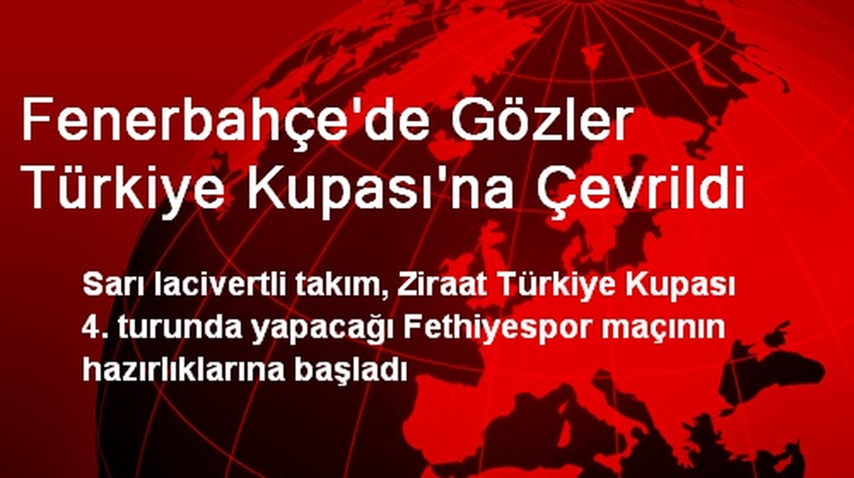 Fenerbahçe\'de Gözler Türkiye Kupası\'na Çevrildi