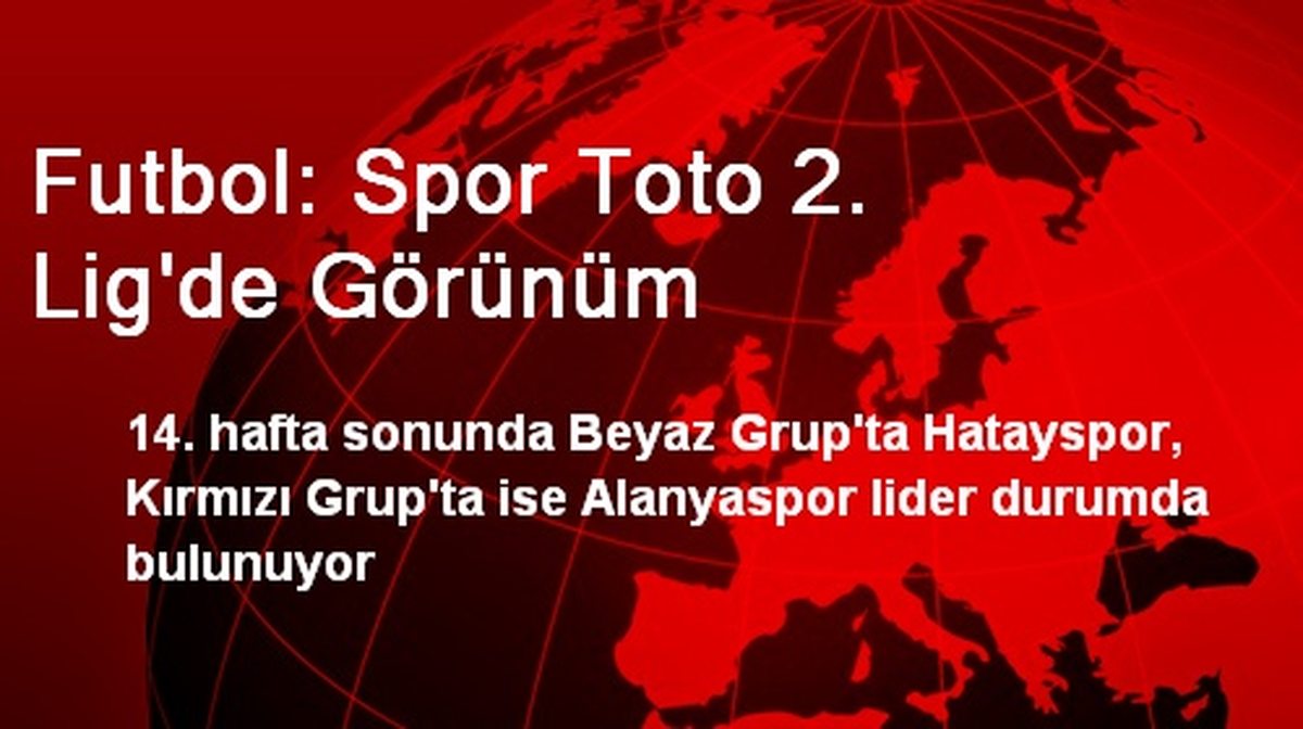 Futbol: Spor Toto 2. Lig\'de Görünüm
