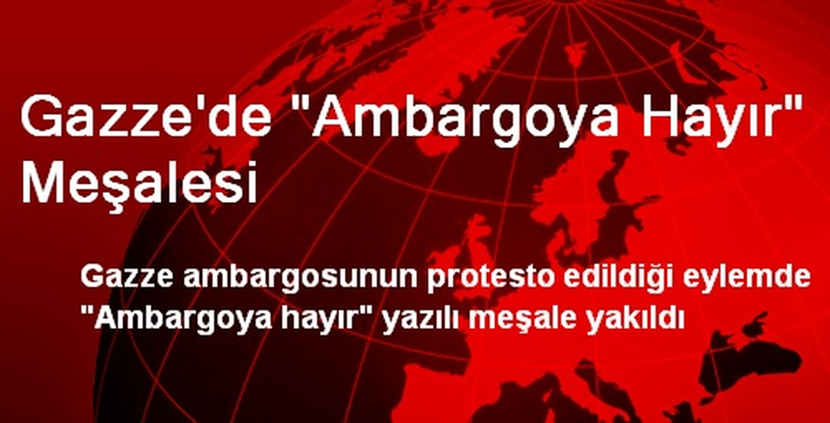 Gazze\'de "Ambargoya Hayır" Meşalesi