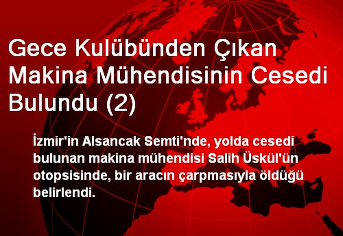Gece Kulübünden Çıkan Makina Mühendisinin Cesedi Bulundu (2)