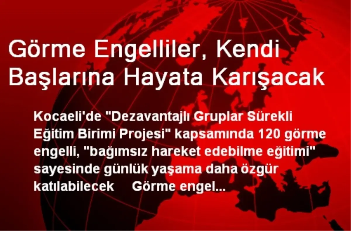 Görme Engelliler, Kendi Başlarına Hayata Karışacak