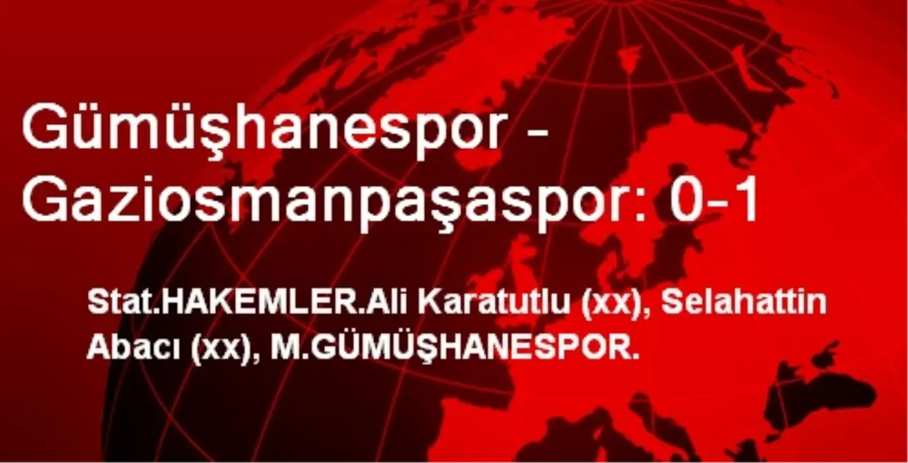 Gümüşhanespor – Gaziosmanpaşaspor: 0-1