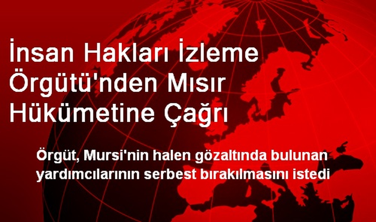 İnsan Hakları İzleme Örgütü\'nden Mısır Hükümetine Çağrı