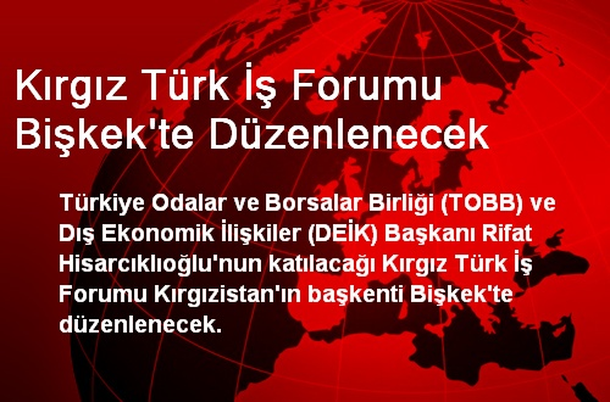 Kırgız Türk İş Forumu Bişkek\'te Düzenlenecek