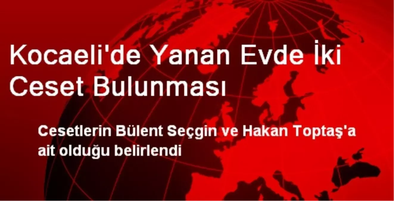 Kocaeli\'de Yanan Evde İki Ceset Bulunması