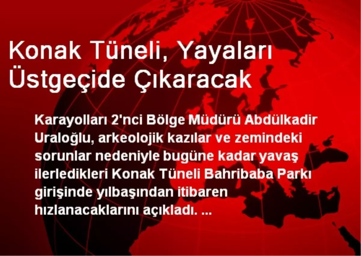 Konak Tüneli, Yayaları Üstgeçide Çıkaracak