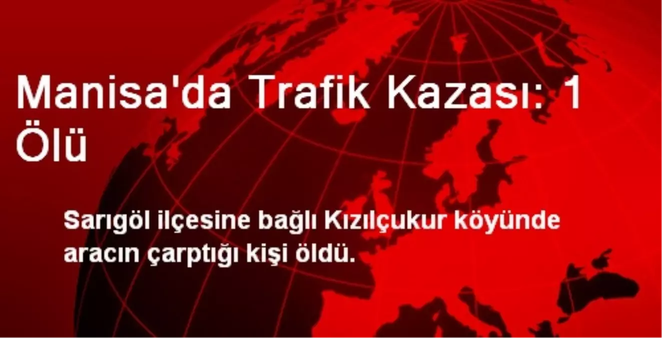 Manisa\'da Trafik Kazası: 1 Ölü