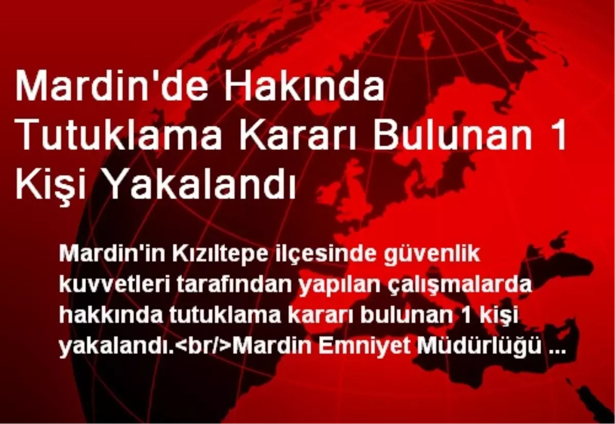 Mardin\'de Hakında Tutuklama Kararı Bulunan 1 Kişi Yakalandı