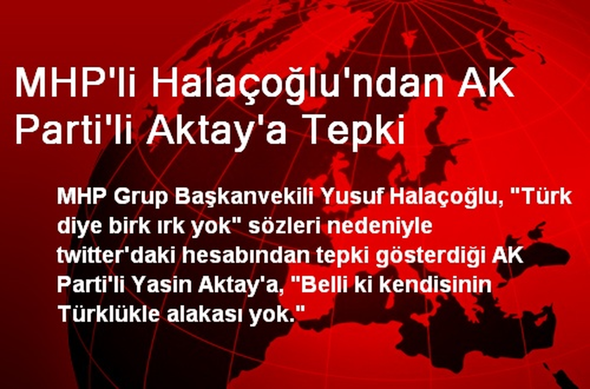MHP\'li Halaçoğlu\'ndan AK Parti\'li Aktay\'a Tepki